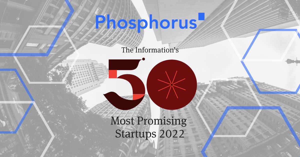Phosphorus Named on The Information’s “50 Most Promising Startups” List for 2022