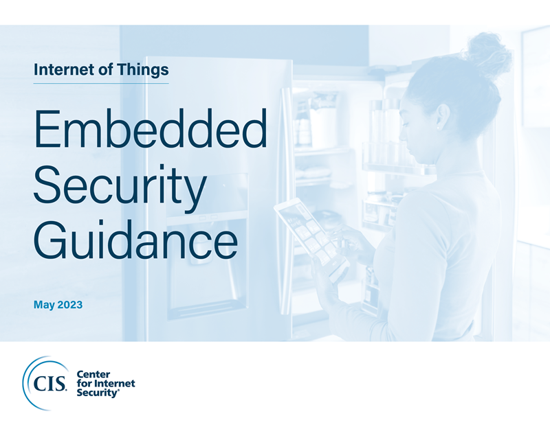 Center for Internet Security published IoT Embedded Security Guidance Report