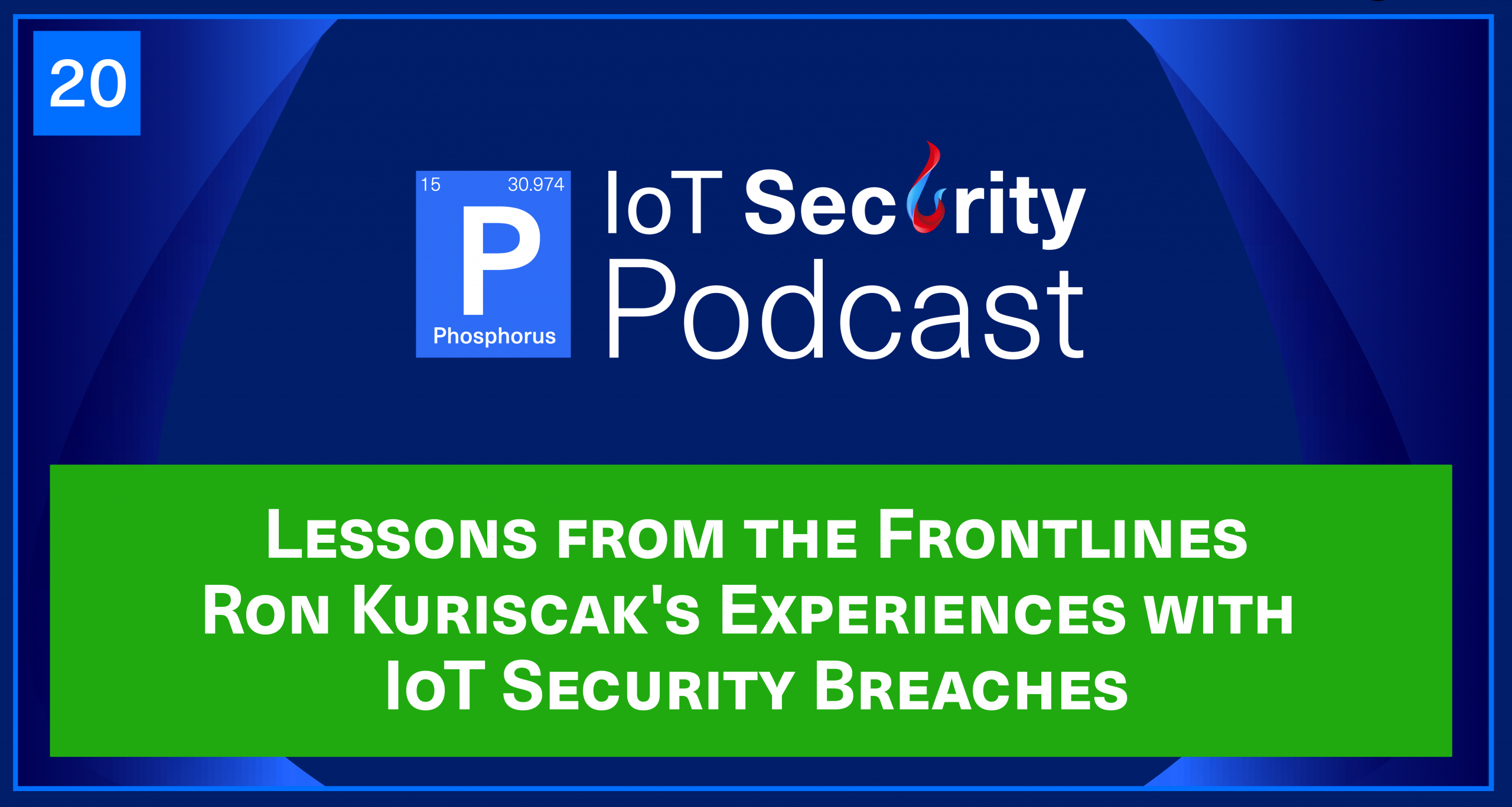 Lessons from the Frontlines: Ron Kuriscak's Experiences with IoT Security Breaches