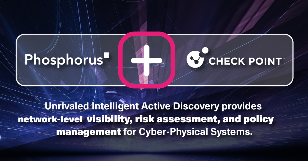 Phosphorus Partners with Check Point to Provide Unprecedented xIoT Visibility, Management, and
