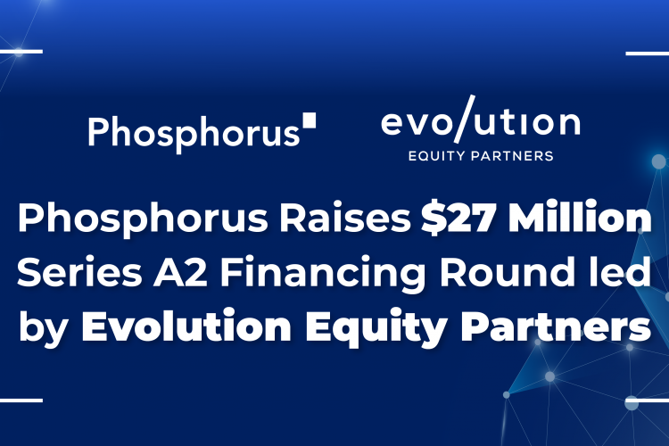 Phosphorus Raises $27 Million Series A2 Financing Round led by Evolution Equity Partners