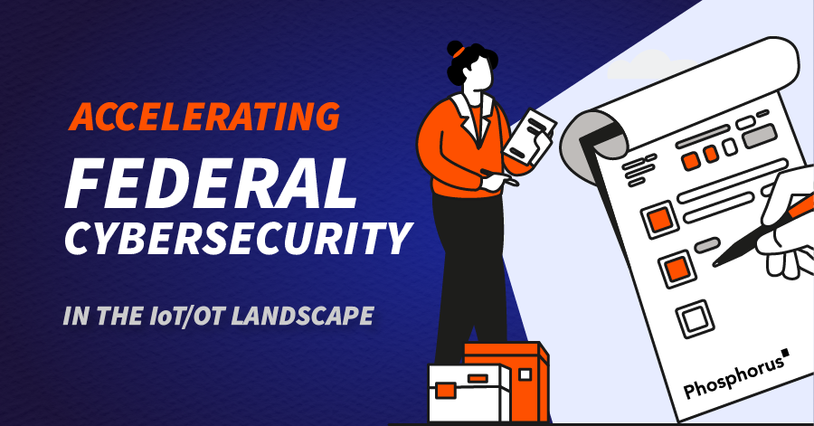 Accelerating Federal Cybersecurity in the IoT/OT Landscape