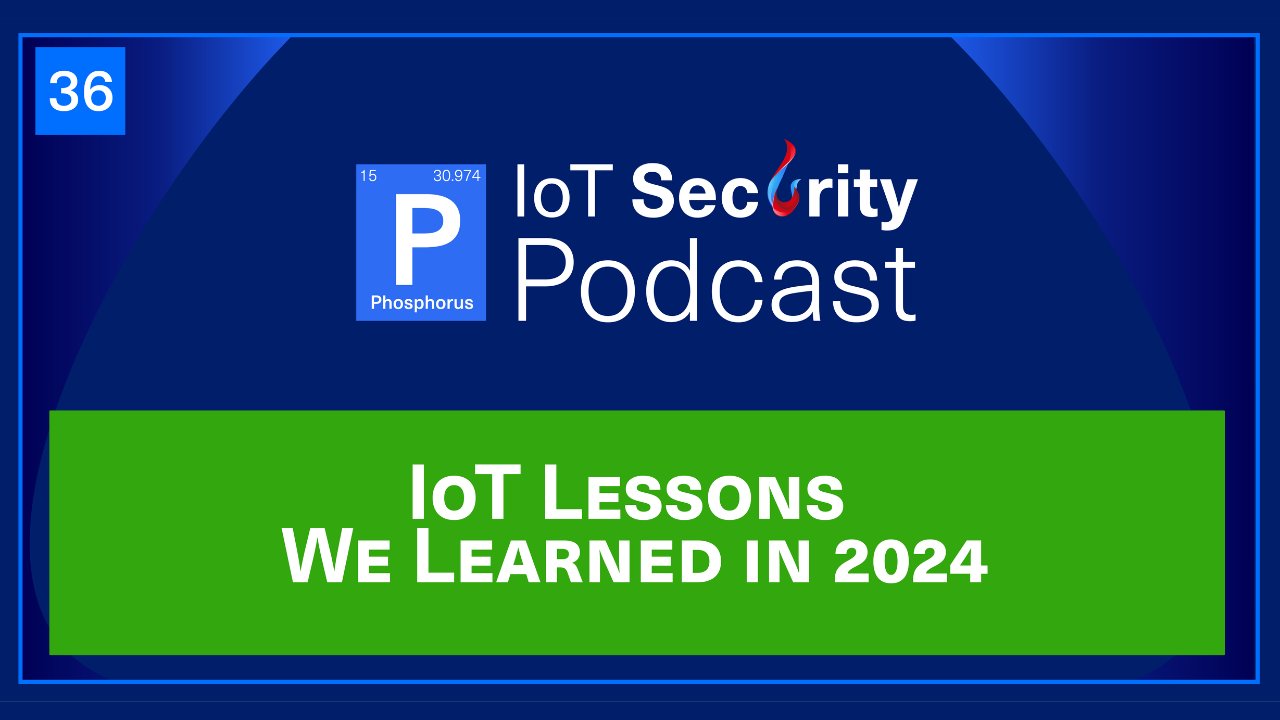 Podcast cover for episode 36 of the IoT Security Podcast looking back on lessons from guests in 2024.